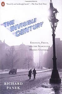 Book Cover art for The Invisible Century: Einstein, Freud, and the Search for Hidden Universes